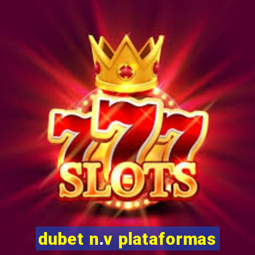 dubet n.v plataformas